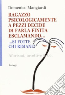 Ragazzo psicologicamente a pezzi decide di farla finita esclamando... si fotte chi rimane! libro di Mangiardi Domenico