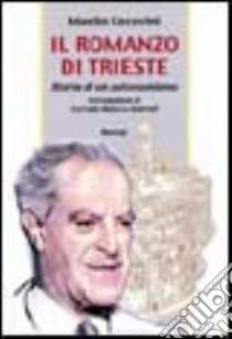 Il romanzo di Trieste. Storia di un autonomismo libro di Cecovini Manlio