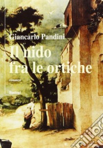 Il nido fra le ortiche libro di Pandini Giancarlo