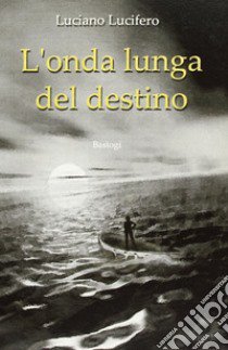 L'onda lunga del destino libro di Lucifero Luciano