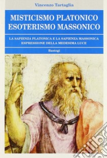 Misticismo platonico esoterismo massonico libro di Tartaglia Vincenzo