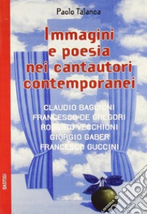 Immagini e poesie nei cantautori contemporanei libro di Talanca Paolo