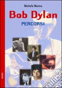 Bob Dylan. Percorsi libro di Murino Michele