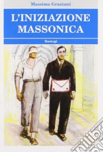 L'iniziazione massonica libro di Graziani Massimo