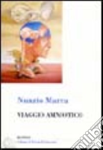 Viaggio amniotico libro di Marra Nunzio