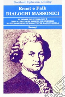 Ernst e Falk. Dialoghi massonici libro di Lessing Gotthold Ephraim