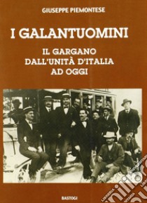 I galantuomini. Il Gargano dall'unità d'Italia ad oggi libro di Piemontese Giuseppe