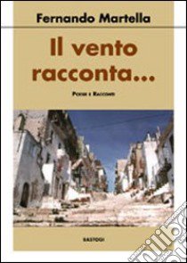 Il vento racconta... libro di Martella Fernando