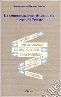 La comunicazione istituzionale: il caso di Trieste libro di Ambrosi Eugenio; Testolin Tessarolo Mariselda