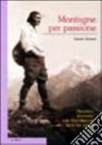 Montagne per passione. Alpinismo femminile nelle Alpi orientali tra le due guerre libro di Durissini Daniela