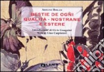 Bestie de ogni qualità nostrane e estere. Ediz. illustrata libro di Berlam Arduino; Carpinteri L. (cur.); Guagnini E. (cur.)