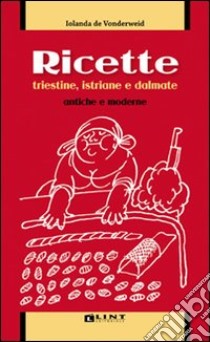 Ricette triestine, istriane e dalmate antiche e moderne libro di De Vonderweid Iolanda