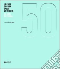 La casa di cura Salus di Trieste. 50 anni di storia libro di Gross D. (cur.)