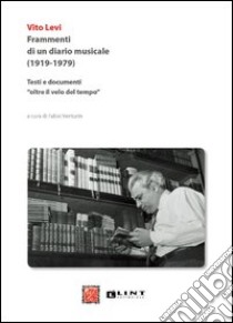 Frammenti di un diario musicale (1919-1979). Testi e documenti «oltre il velo del tempo» libro di Levi Vito; Venturin F. (cur.)