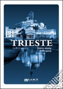 Trieste. Breve storia della città libro di Arneri Glauco