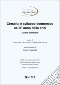 Crescita e sviluppo economico nel 5° anno della crisi. Come cambiare libro di Bernagozzi G. (cur.); Zaganella M. (cur.)