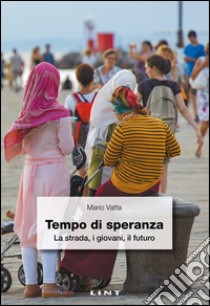 Tempo di speranza. La strada, i giovani, il futuro libro di Vatta Mario