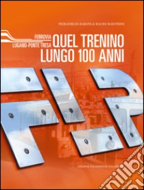 FLP. Quel trenino lungo 100 anni libro di Baroni Piergiorgio; Maestrini Mauro