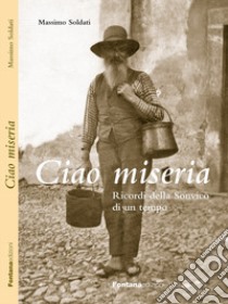 Ciao miseria libro di Soldati Massimo