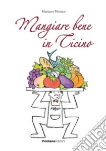 Mangiare bene in Ticino libro di Morace Mariano