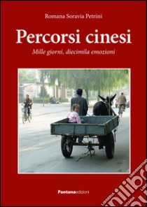 Percorsi cinesi. Mille giorni, diecimila emozioni libro di Soravia Petrini Romana