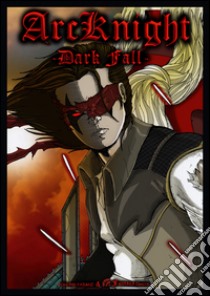 Arcknight dark fall. Ediz. italiana libro di Pagani Jonny