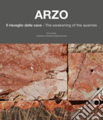 Arzo. Il risveglio delle cave-The awakening of the quarries. Ediz. italiana e inglese libro di Sassi Enrico