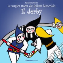 Il derby. La magica storia dei folletti biancoblù libro di Ferracini Monica