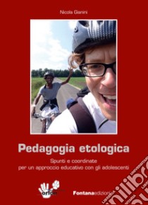 Pedagogia etologica. Spunti e coordinate per un approccio educativo con gli adolescenti libro di Gianini Nicola