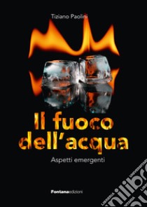 Il fuoco dell'acqua libro di Paolini Tiziano