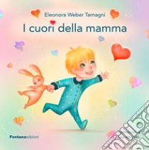 I cuori della mamma. Ediz. illustrata libro di Weber Tamagni Eleonora