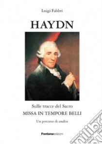 Haydn. Sulle tracce del sacro. Missa in tempore belli libro di Fabbri Luigi