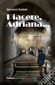 Piacere, Adriana... libro di Soldati Giovanni