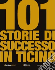 101 storie di successo in Ticino libro