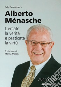 Alberto Ménasche. Cercate la verità e praticate la virtù libro di Bernasconi Edy