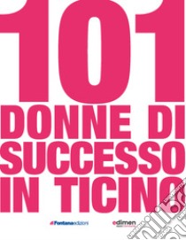 101 donne di successo in Ticino libro di Lo Nero Michele