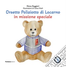 Orsetto poliziotto di Locarno in missione speciale libro di Ruggieri Elena