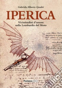 Iperica. Vicissitudini d'amore nella Lombardia del Moro libro di Quadri Gabriele Alberto