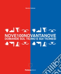 Nove100novantanove domande sul Ticino e i ticinesi libro di Cattaneo Maurizio