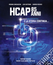 85 anni HCAP. E la storia continua... libro di Canevascini Brenno; Dattrino Luca; Regusci Sandro