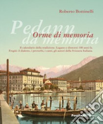 Pedann da memoria. Orme di memoria. Il calendario della tradizione. Lugano e dintorni 100 anni fa. Fregüi: il dialetto, i proverbi, i canti, gli autori della Svizzera italiana libro di Bottinelli Roberto