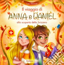 Il viaggio di Anna e Daniel alla scoperta della Svizzera libro di Albizzati Lisa