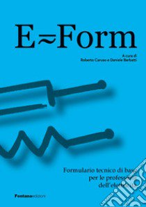 E-Form. Formulario tecnico di base per le professioni dell'elettricità libro di Caruso R. (cur.); Barbatti D. (cur.)