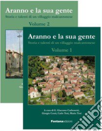 Aranno e la sua gente. Storia e talenti di un villaggio malcantonese. Vol. 1-2 libro di Carbonetti G. G. (cur.); Conti G. (cur.); Tosi C. (cur.)