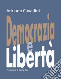 Democrazia e libertà libro di Cavadini Adriano