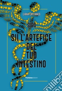 Sii l'artefice del tuo intestino. SIBO libro di Cattaneo Liana