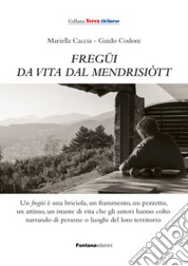 Fregüi da vita dal mendrisiott. Con QR Code libro di Caccia Mariella; Codoni Guido