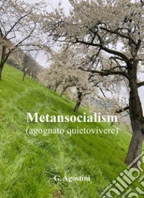 Metansocialism (agognato quietovivere) libro di Agostini Gino