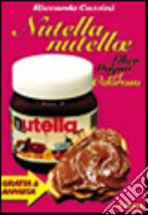 Nutella nutellae. Liber magno et odoroso libro di Cassini Riccardo