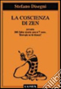 La coscienza di zen ovvero 101 storie zen più 7 vere. Trovale se ti riesce! libro di Disegni Stefano